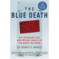 The Blue Death: The Intriguing Past and Present Danger of the Water You Drink