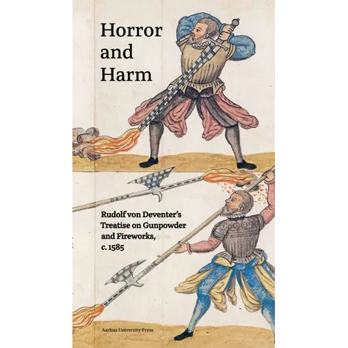 Horror and Harm: Rudolf Von Deventer's Treatise on Gunpowder and Fireworks, C. 1585