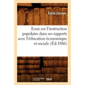 Essai Sur l'Instruction Populaire Dans Ses Rapports Avec l'Éducation Économique Et Sociale (Éd.1886)