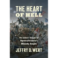 The Heart of Hell: The Soldiers' Struggle for Spotsylvania's Bloody Angle