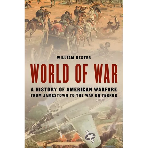 World of War: A History of American Warfare from Jamestown to the War on Terror