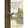 Light in the Shadows: Making sense of the Old Testament Law, Priests, Sacrifices and Feasts