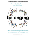Belonging: The Key to Transforming and Maintaining Diversity, Inclusion and Equality at Work