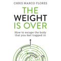 The Weight Is Over: How to escape the body that you feel trapped in