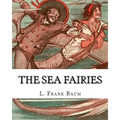 The sea fairies, By L. Frank Baum and illustrated By John R. Neill: (children's books).John Rea Neill (November 12, 1877 - September 19, 1943) was a m