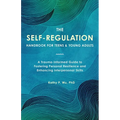 The Self-Regulation Handbook for Teens and Young Adults: A Trauma-Informed Guide to Fostering Personal Resilience and Enhancing Interpersonal Skills
