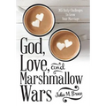 God, Love, and Marshmallow Wars: 365 Daily Challenges to Grow Your Marriage