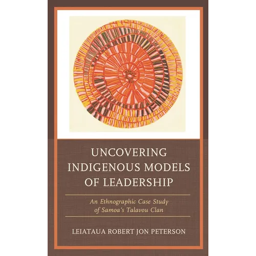 Uncovering Indigenous Models of Leadership: An Ethnographic Case Study of Samoa's Talavou Clan