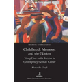 Childhood, Memory, and the Nation: Young Lives under Nazism in Contemporary German Culture