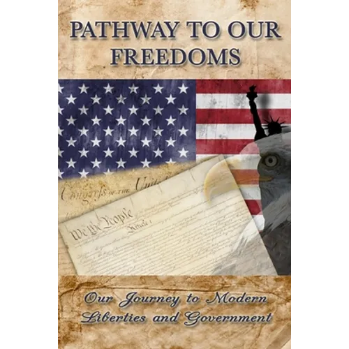 Pathway to Our Freedoms: Our Journey to Modern Liberties and Government