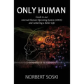 Only Human: Guide to our internal Human Operating System (iHOS) and Achieving a Better Life