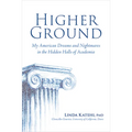 Higher Ground: My American Dreams and Nightmares in the Hidden Halls of Academia