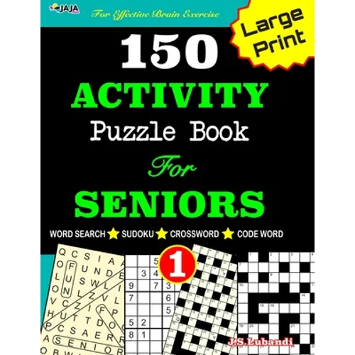 150 ACTIVITY Puzzle Book For SENIORS; VOL.1 [Crossword, Word Search, Sudoku, Codeword] For Effective Brain Exercise!