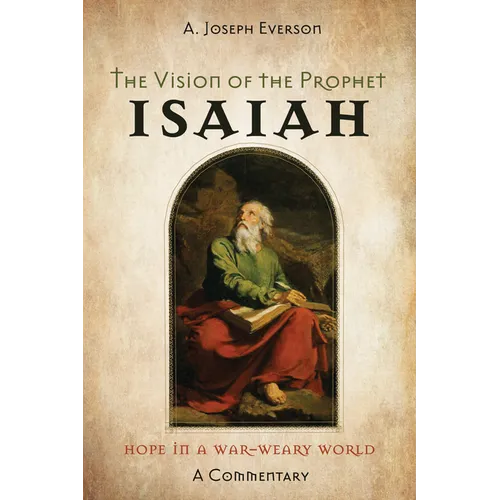 The Vision of the Prophet Isaiah: Hope in a War-Weary World--A Commentary