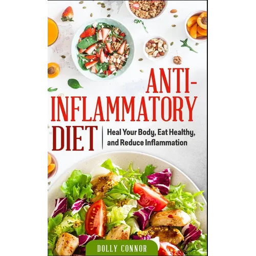 Anti Inflammatory Diet: Heal Your Body, Eat Healthy, and Reduce Inflammation