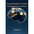 La psychologie de l'argent: Pourquoi le bonheur ne s'achète pas ?