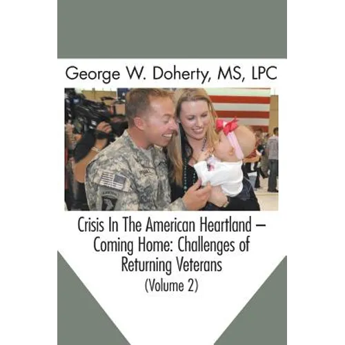 Crisis in the American Heartland -- Coming Home: Challenges of Returning Veterans (Volume 2)