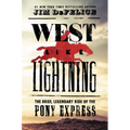 West Like Lightning: The Brief, Legendary Ride of the Pony Express