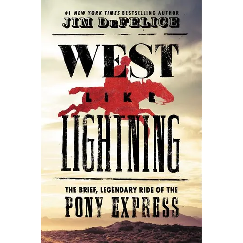 West Like Lightning: The Brief, Legendary Ride of the Pony Express
