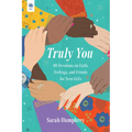 Truly You: 90 Devotions on Faith, Feelings, and Friends for Teen Girls