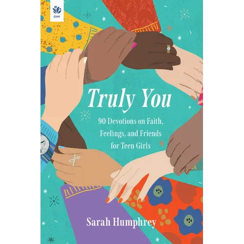 Truly You: 90 Devotions on Faith, Feelings, and Friends for Teen Girls
