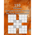 150 Extreme Samurai Sudoku Puzzles for True Professionals: Sudoku Book - incl. Solutions - Perfect as a Birthday Present