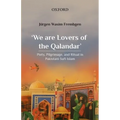'We Are Lovers of the Qalandar': Piety, Pilgrimage, and Ritual in Pakistani Sufi Islam