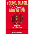 Young, Black, Talented and Alone: Chapter 2: The Trophy Chick