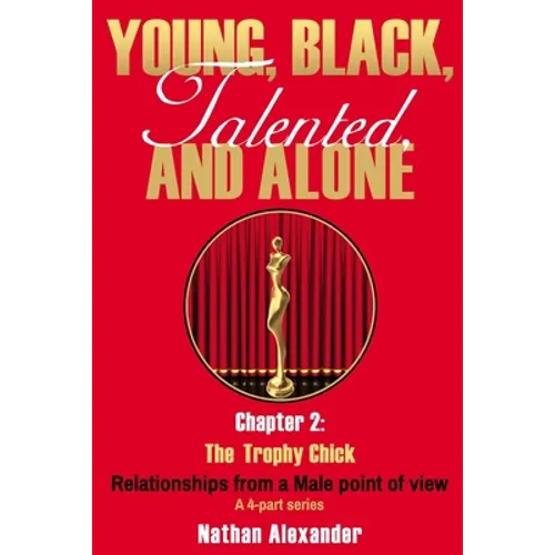 Young, Black, Talented and Alone: Chapter 2: The Trophy Chick