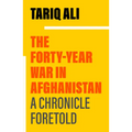 The Forty-Year War in Afghanistan: A Chronicle Foretold