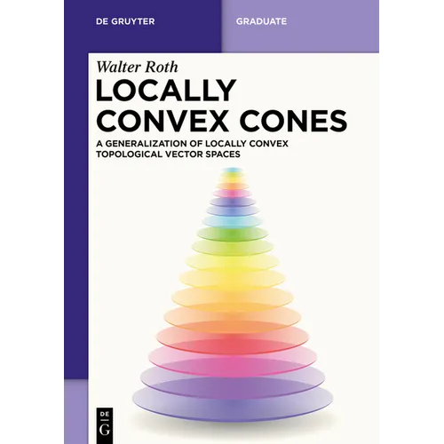 Locally Convex Cones: A Generalization of Locally Convex Topological Vector Spaces