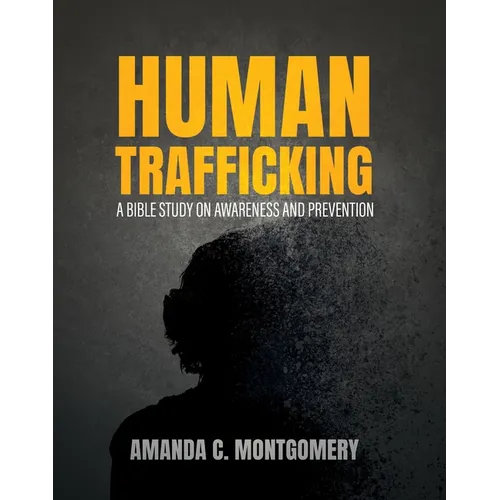 Human Trafficking: A Bible Study on Awareness and Prevention - Paperback