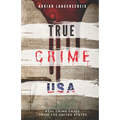 TRUE CRIME USA Real Crime Cases From The United States Adrian Langenscheid: 14 Shocking Short Stories Taken From Real Life