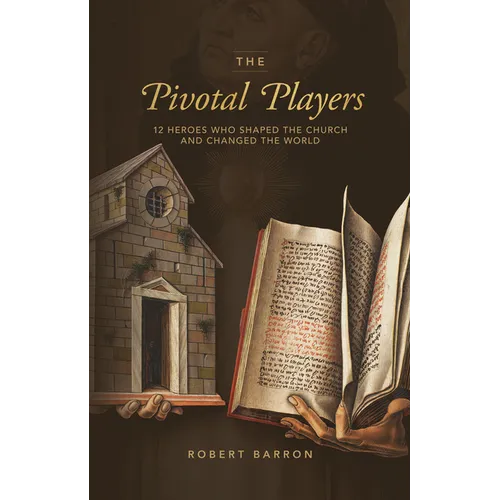 The Pivotal Players: 12 Heroes Who Shaped the Church and Changed the World