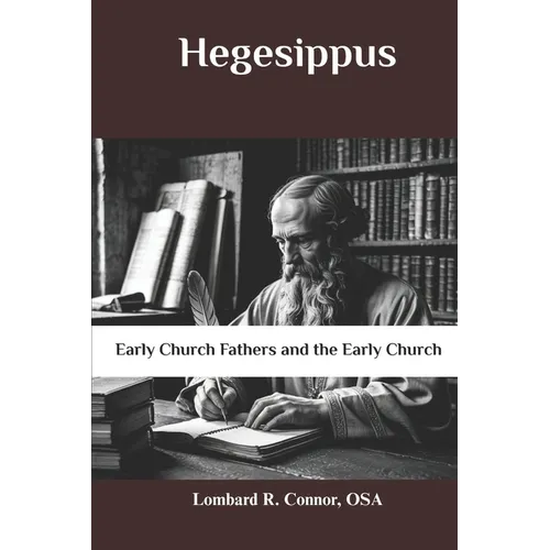 Hegesippus: Early Church Fathers and the Early Church