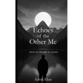 Echoes of the Other Me: Deep Thoughts Provoking Poems for Inspiration, Positivity, Spirituality, Life, Love by a Young Poet