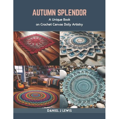 Autumn Splendor: A Unique Book on Crochet Canvas Doily Artistry