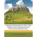 Merkwurdigkeiten Bey Der Romischen Konigswahl Und Kaiserkronung