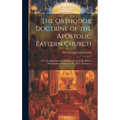 The Orthodox Doctrine of the Apostolic Eastern Church; Or, a Compendium of Christian Theology [By Platon, Metropolitan of Moscow] Tr. [By G. Potessaro