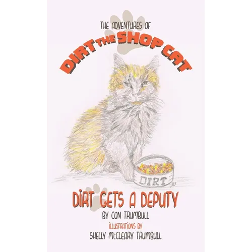 The Adventures of Dirt the Shop Cat: Dirt Gets a Deputy