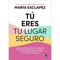 Tú Eres Tu Lugar Seguro: Haz Las Paces Con Tu Pasado Para Reconectar Contigo (Y Los Que Te Rodean) / You Are Your Safe Space: Make Peace with Your Pas