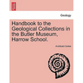 Handbook to the Geological Collections in the Butler Museum, Harrow School.