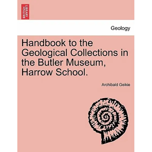 Handbook to the Geological Collections in the Butler Museum, Harrow School.