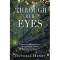 Through Her Eyes: A Memoir of Changing Emotions, Silencing Irrational Thoughts, Finding Power in Perspective, and Embracing Imperfections