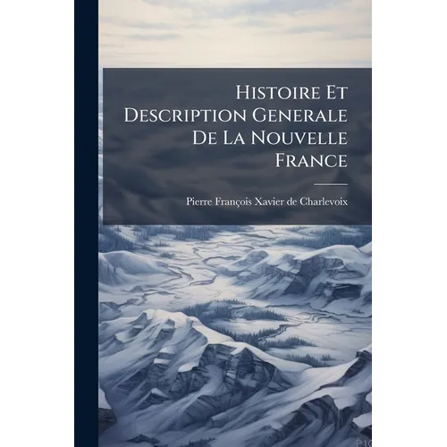 Histoire Et Description Generale De La Nouvelle France