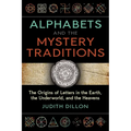 Alphabets and the Mystery Traditions: The Origins of Letters in the Earth, the Underworld, and the Heavens