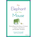 The Elephant and the Mouse: Moving Beyond the Illusion of Inclusion to Create a Truly Diverse and Equitable Workplace