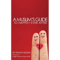 A Muslim's Guide to Happily Ever After