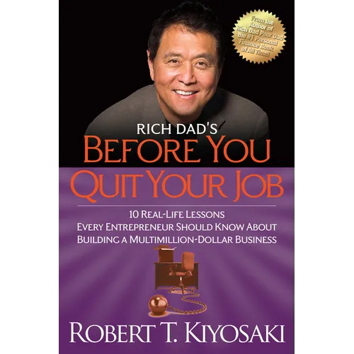 Rich Dad's Before You Quit Your Job: 10 Real-Life Lessons Every Entrepreneur Should Know about Building a Million-Dollar Business