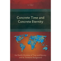 Concrete Time and Concrete Eternity: Karl Barth's Doctrine of Time and Eternity and Its Trinitarian Background